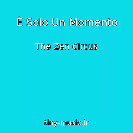 کاور آهنگ È Solo Un Momento از The Zen Circus