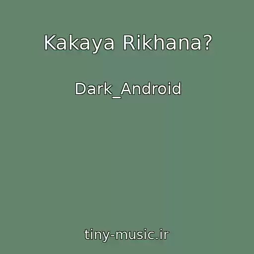کاور آهنگ Kakaya Rikhana? از Dark_Android