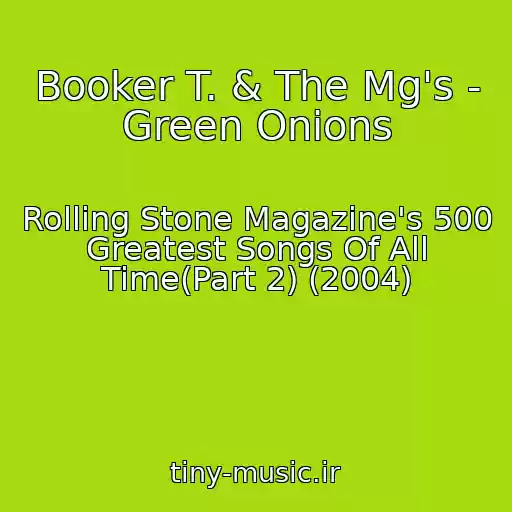 کاور آهنگ Booker T. & The Mg's - Green Onions از Rolling Stone Magazine's 500 Greatest Songs Of All Time(Part 2) (2004)