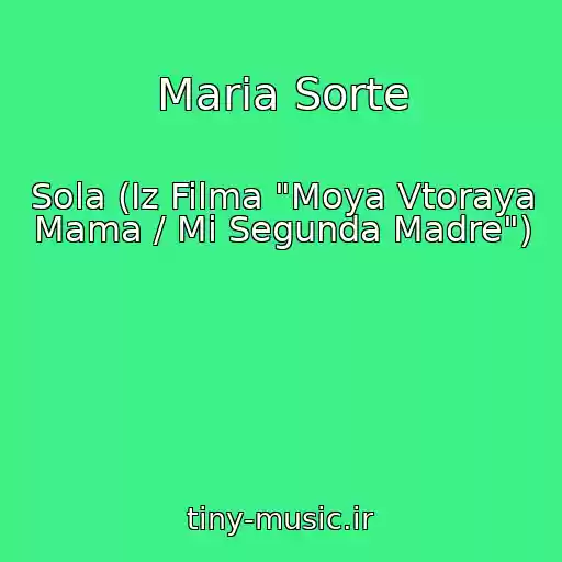 کاور آهنگ Maria Sorte از Sola (Iz Filma "Moya Vtoraya Mama / Mi Segunda Madre")