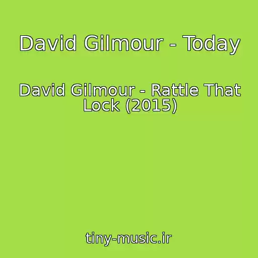 کاور آهنگ David Gilmour - Today از David Gilmour - Rattle That Lock (2015)