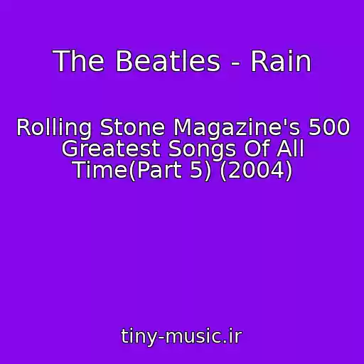 کاور آهنگ The Beatles - Rain از Rolling Stone Magazine's 500 Greatest Songs Of All Time(Part 5) (2004)