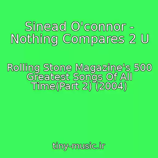 کاور آهنگ Sinead O'connor - Nothing Compares 2 U از Rolling Stone Magazine's 500 Greatest Songs Of All Time(Part 2) (2004)