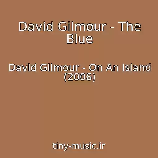 کاور آهنگ David Gilmour - The Blue از David Gilmour - On An Island (2006)