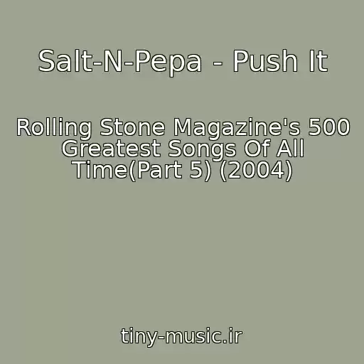 کاور آهنگ Salt-N-Pepa - Push It از Rolling Stone Magazine's 500 Greatest Songs Of All Time(Part 5) (2004)