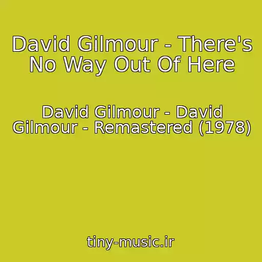 کاور آهنگ David Gilmour - There's No Way Out Of Here از David Gilmour - David Gilmour - Remastered (1978)