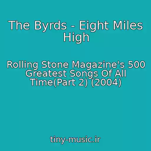 کاور آهنگ The Byrds - Eight Miles High از Rolling Stone Magazine's 500 Greatest Songs Of All Time(Part 2) (2004)
