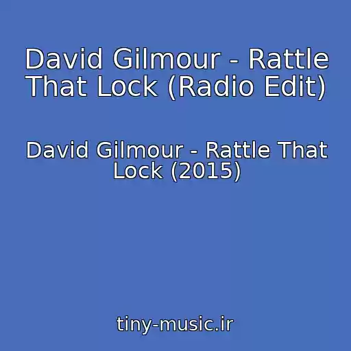 کاور آهنگ David Gilmour - Rattle That Lock (Radio Edit) از David Gilmour - Rattle That Lock (2015)