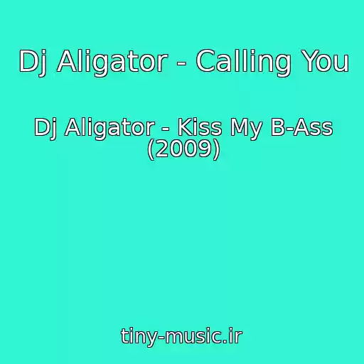 کاور آهنگ Dj Aligator - Calling You از Dj Aligator - Kiss My B-Ass (2009)