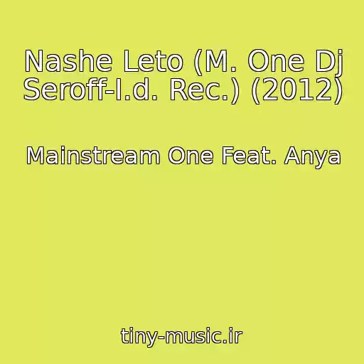 کاور آهنگ Nashe Leto (M. One Dj Seroff-I.d. Rec.) (2012) از Mainstream One Feat. Anya