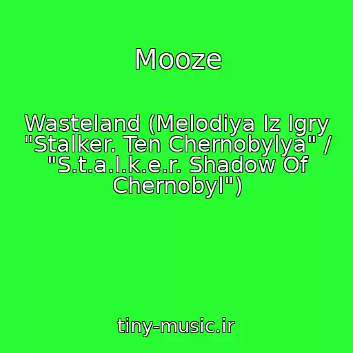 کاور آهنگ Mooze از Wasteland (Melodiya Iz Igry "Stalker. Ten Chernobylya" / "S.t.a.l.k.e.r. Shadow Of Chernobyl")