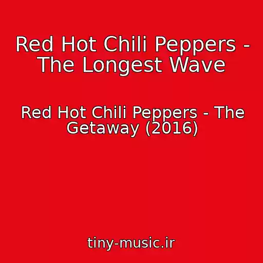 کاور آهنگ Red Hot Chili Peppers - The Longest Wave از Red Hot Chili Peppers - The Getaway (2016)