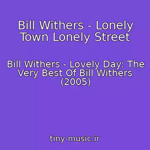 کاور آهنگ Bill Withers - Lonely Town Lonely Street از Bill Withers - Lovely Day: The Very Best Of Bill Withers (2005)