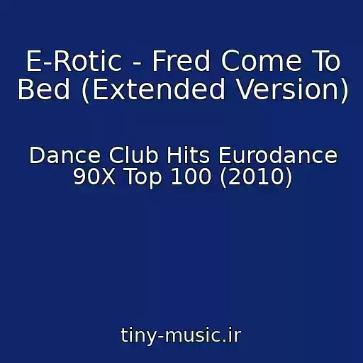 کاور آهنگ E-Rotic - Fred Come To Bed (Extended Version) از Dance Club Hits Eurodance 90X Top 100 (2010)