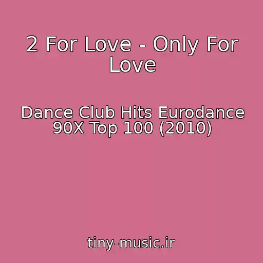 کاور آهنگ 2 For Love - Only For Love از Dance Club Hits Eurodance 90X Top 100 (2010)