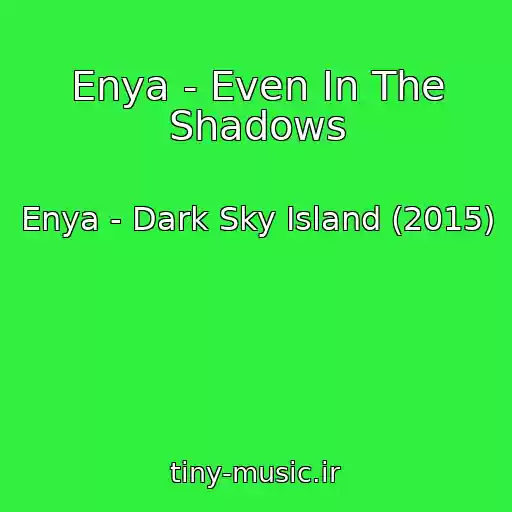 کاور آهنگ Enya - Even In The Shadows از Enya - Dark Sky Island (2015)