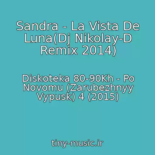 کاور آهنگ Sandra - La Vista De Luna(Dj Nikolay-D Remix 2014) از Diskoteka 80-90Kh - Po Novomu (Zarubezhnyy Vypusk) 4 (2015)