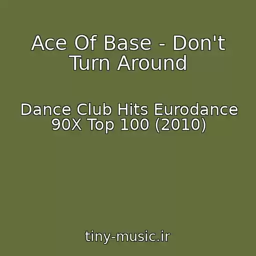 کاور آهنگ Ace Of Base - Don't Turn Around از Dance Club Hits Eurodance 90X Top 100 (2010)