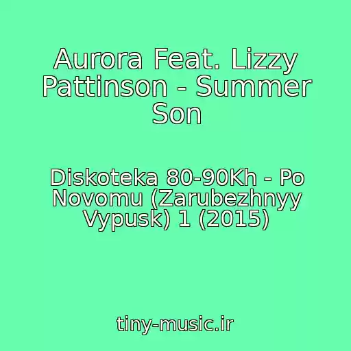 کاور آهنگ Aurora Feat. Lizzy Pattinson - Summer Son از Diskoteka 80-90Kh - Po Novomu (Zarubezhnyy Vypusk) 1 (2015)