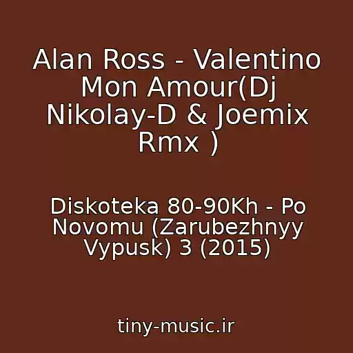 کاور آهنگ Alan Ross - Valentino Mon Amour(Dj Nikolay-D & Joemix Rmx ) از Diskoteka 80-90Kh - Po Novomu (Zarubezhnyy Vypusk) 3 (2015)