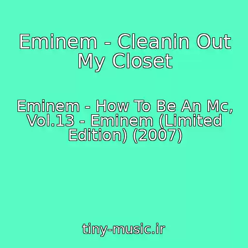 کاور آهنگ Eminem - Cleanin Out My Closet از Eminem - How To Be An Mc, Vol.13 - Eminem (Limited Edition) (2007)