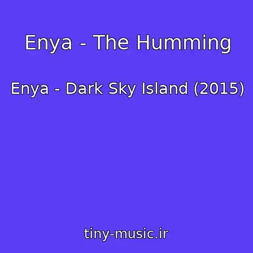 کاور آهنگ Enya - The Humming از Enya - Dark Sky Island (2015)