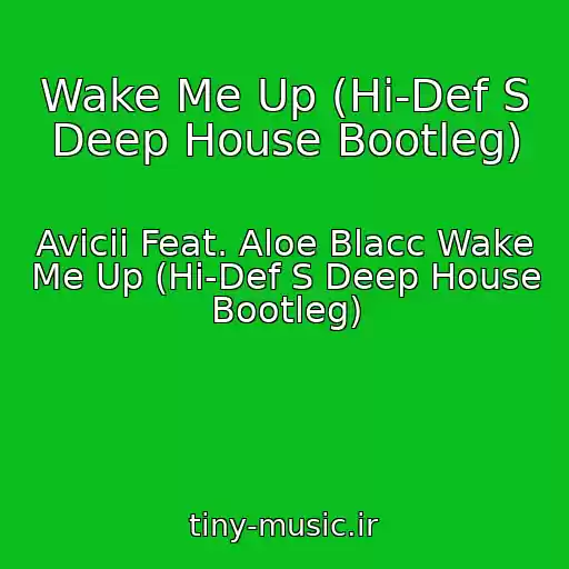 کاور آهنگ Wake Me Up (Hi-Def S Deep House Bootleg) از Avicii Feat. Aloe Blacc Wake Me Up (Hi-Def S Deep House Bootleg)