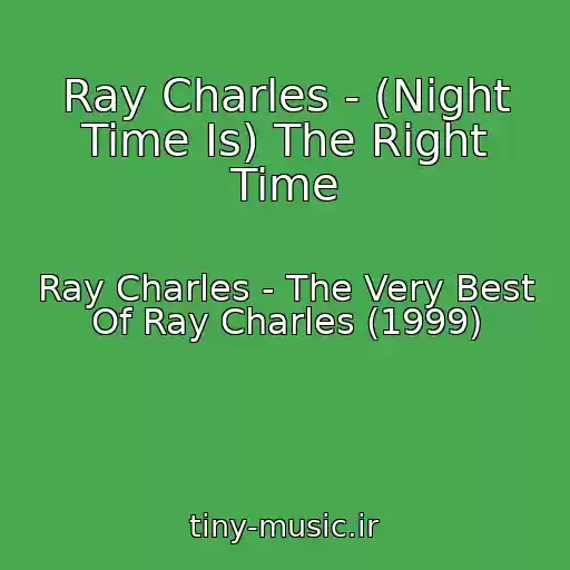 کاور آهنگ Ray Charles - (Night Time Is) The Right Time از Ray Charles - The Very Best Of Ray Charles (1999)