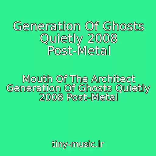 کاور آهنگ Generation Of Ghosts Quietly 2008 Post-Metal از Mouth Of The Architect Generation Of Ghosts Quietly 2008 Post-Metal