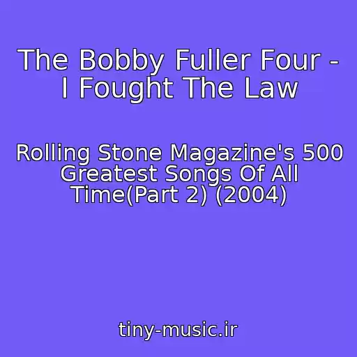 کاور آهنگ The Bobby Fuller Four - I Fought The Law از Rolling Stone Magazine's 500 Greatest Songs Of All Time(Part 2) (2004)