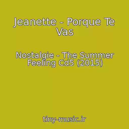 کاور آهنگ Jeanette - Porque Te Vas از Nostalgie - The Summer Feeling Cd5 (2015)