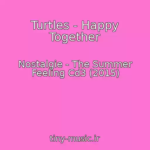 کاور آهنگ Turtles - Happy Together از Nostalgie - The Summer Feeling Cd3 (2015)