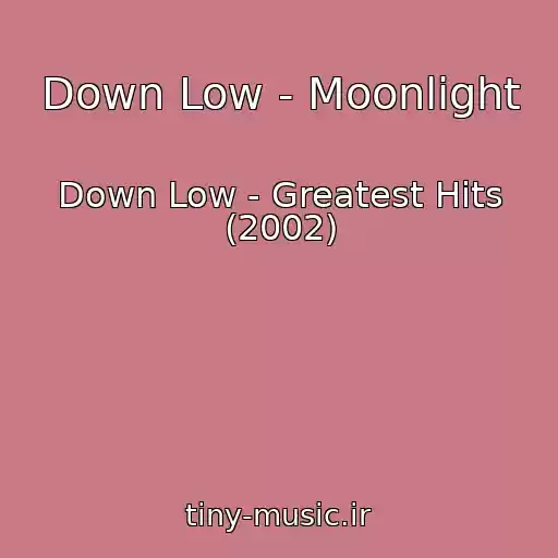 کاور آهنگ Down Low - Moonlight از Down Low - Greatest Hits (2002)