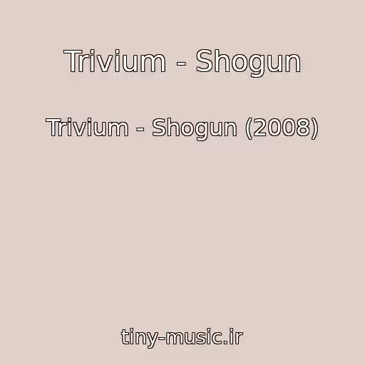 کاور آهنگ Trivium - Shogun از Trivium - Shogun (2008)