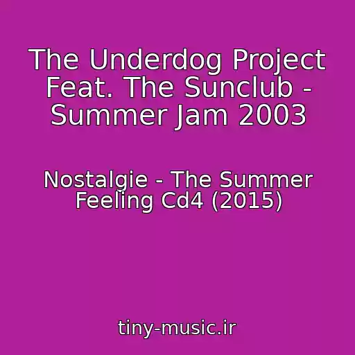 کاور آهنگ The Underdog Project Feat. The Sunclub - Summer Jam 2003 از Nostalgie - The Summer Feeling Cd4 (2015)