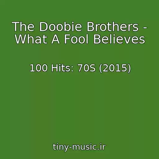 کاور آهنگ The Doobie Brothers - What A Fool Believes از 100 Hits: 70S (2015)
