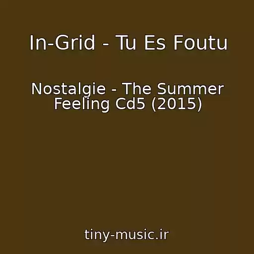 کاور آهنگ In-Grid - Tu Es Foutu از Nostalgie - The Summer Feeling Cd5 (2015)