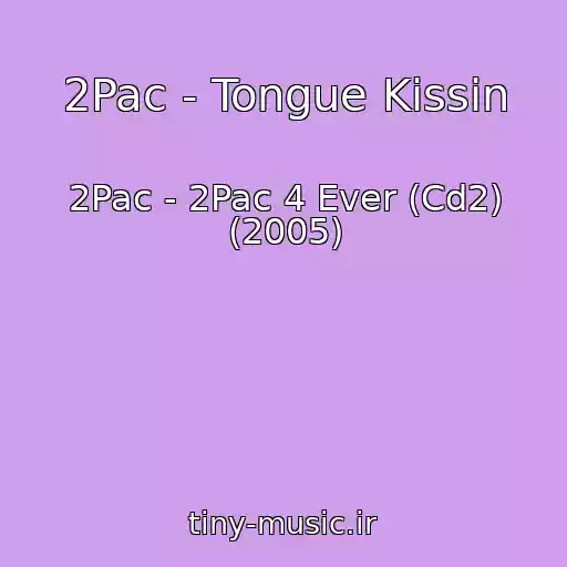 کاور آهنگ 2Pac - Tongue Kissin از 2Pac - 2Pac 4 Ever (Cd2) (2005)