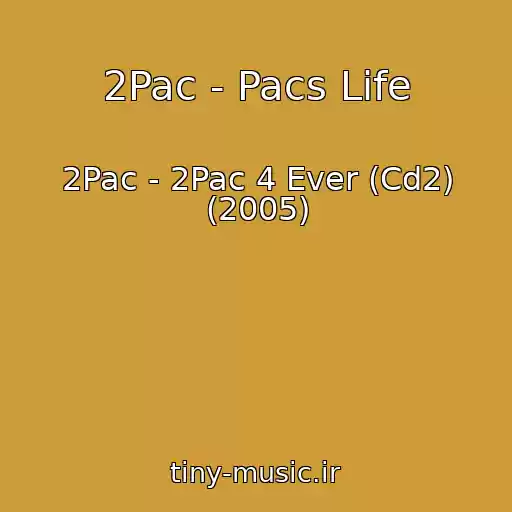 کاور آهنگ 2Pac - Pacs Life از 2Pac - 2Pac 4 Ever (Cd2) (2005)