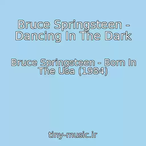 کاور آهنگ Bruce Springsteen - Dancing In The Dark از Bruce Springsteen - Born In The Usa (1984)