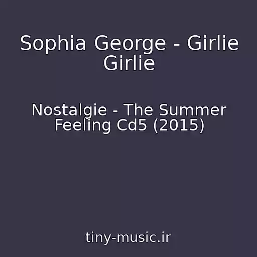 کاور آهنگ Sophia George - Girlie Girlie از Nostalgie - The Summer Feeling Cd5 (2015)