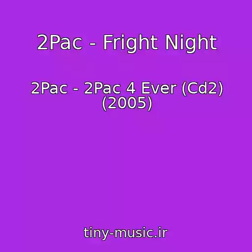 کاور آهنگ 2Pac - Fright Night از 2Pac - 2Pac 4 Ever (Cd2) (2005)