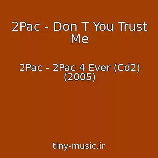 کاور آهنگ 2Pac - Don T You Trust Me از 2Pac - 2Pac 4 Ever (Cd2) (2005)
