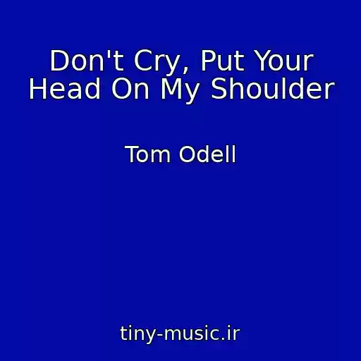 کاور آهنگ Don't Cry, Put Your Head On My Shoulder از Tom Odell
