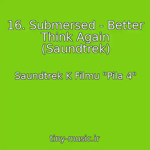 کاور آهنگ 16. Submersed - Better Think Again (Saundtrek) از Saundtrek K Filmu "Pila 4"