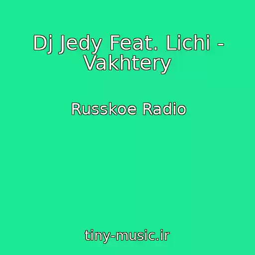 کاور آهنگ Dj Jedy Feat. Lichi - Vakhtery از Russkoe Radio