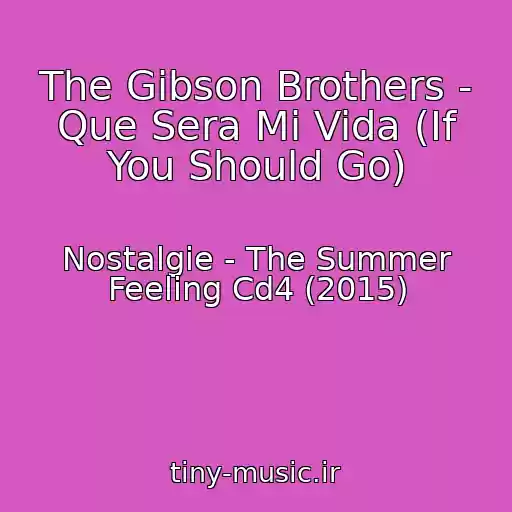 کاور آهنگ The Gibson Brothers - Que Sera Mi Vida (If You Should Go) از Nostalgie - The Summer Feeling Cd4 (2015)