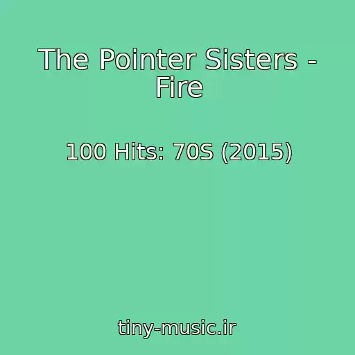 کاور آهنگ The Pointer Sisters - Fire از 100 Hits: 70S (2015)