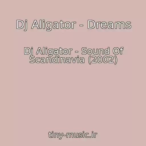 کاور آهنگ Dj Aligator - Dreams از Dj Aligator - Sound Of Scandinavia (2002)