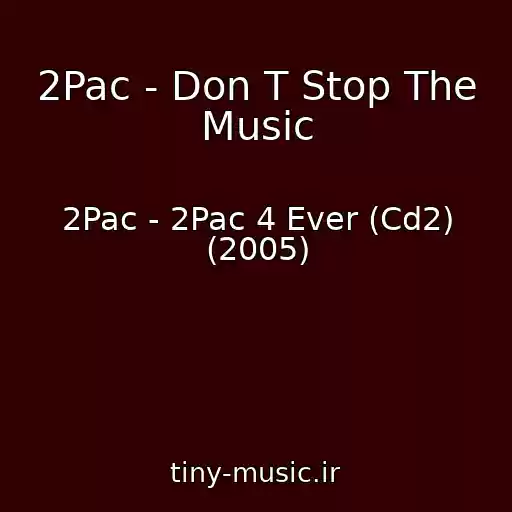 کاور آهنگ 2Pac - Don T Stop The Music از 2Pac - 2Pac 4 Ever (Cd2) (2005)